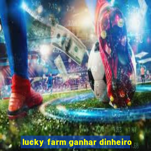 lucky farm ganhar dinheiro